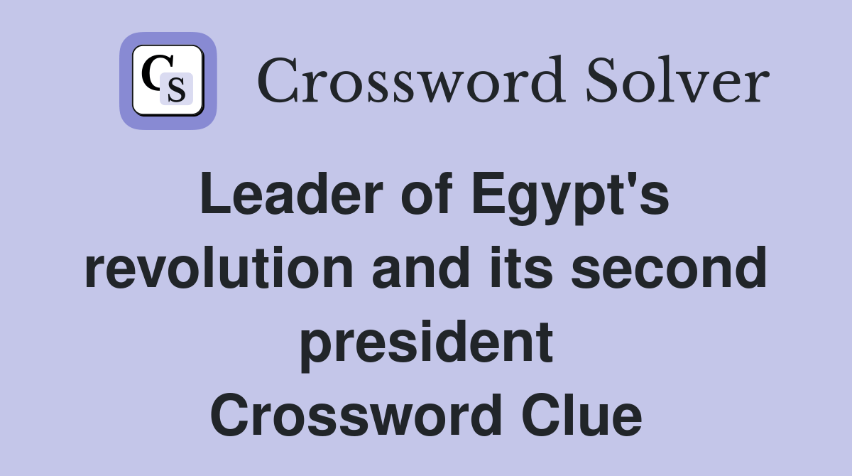 Leader of Egypt's revolution and its second president Crossword Clue